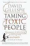 Book cover for Taming Toxic People: The Science of Identifying and Dealing with Psychopaths at Work & at Home