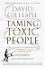 Taming Toxic People: The Science of Identifying and Dealing with Psychopaths at Work & at Home