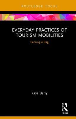 Everyday Practices of Tourism Mobilities (Routledge Advances in Tourism and Anthropology)
