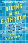 Hiding in the Bathroom by Morra Aarons-Mele