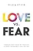 Love vs. Fear: Conquer Your Fears by Trusting in God's Incredible Love for You