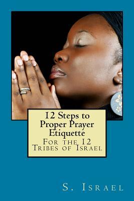 12 Steps to Proper Prayer Etiquette: For the 12 Tribes of Israel