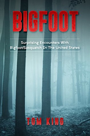 Bigfoot: Surprising Encounters With Bigfoot/Sasquatch In The United States (Kindle Edition)