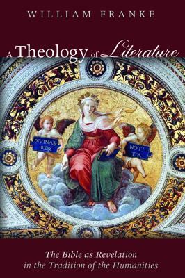 A Theology of Literature: The Bible as Revelation in the Tradition of the Humanities