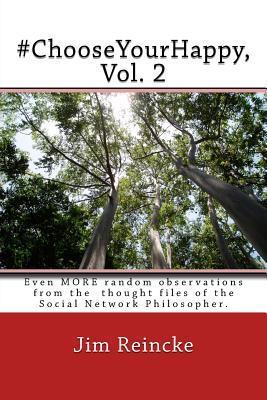 #ChooseYourHappy, Vol. 2: Even MORE random thoughts and observations fromt the mind of the Social Network Philosopher. (Life is grand. Bring it on!) (Volume 3)