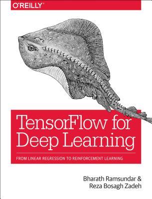 TensorFlow for Deep Learning: From Linear Regression to Reinforcement Learning (Paperback)