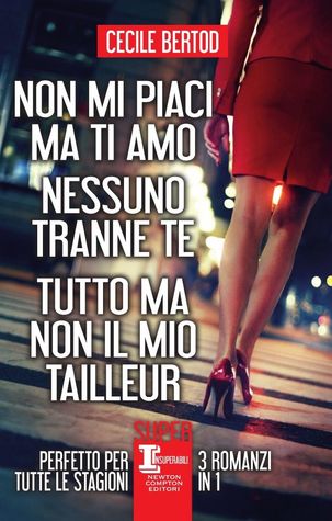Non mi piaci ma ti amo - Nessuno tranne te - Tutto ma non il mio tailleur