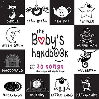 The Baby’s Handbook: 21 Black and White Nursery Rhyme Songs, Itsy Bitsy Spider, Old MacDonald, Pat-a-cake, Twinkle Twinkle, Rock-a-by baby, and More (Engage ... Early Readers: Children's Learning Books)