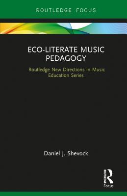 Eco-Literate Music Pedagogy: A Philosophy/Autoethnography of Music Education on Soil (Routledge Focus in Music Education)