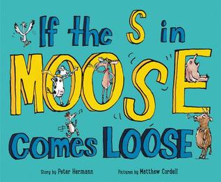 If the S in Moose Comes Loose: A Humorous ABC Story About Alphabet Mayhem and Friendship for Kids (Ages 4-8)