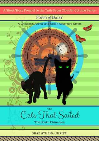 Poppy & Daisy: The Cats That Sailed The South China Sea (A Children's Animal and Action Adventure Series) (Clowder Short Story Book 1)