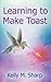 Learning to Make Toast