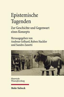 Epistemische Tugenden: Zur Geschichte Und Gegenwart Eines Konzepts (Historische Wissensforschung) (German Edition)
