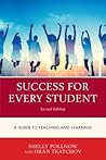 Success for Every Student: A Guide to Teaching and Learning Success for Every Student: A Guide to Teaching and Learning