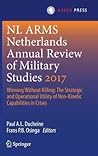 Netherlands Annual Review of Military Studies 2017: Winning Without Killing:The Strategic and Operational Utility of Non-Kinetic Capabilities in Crises (NL ARMS)