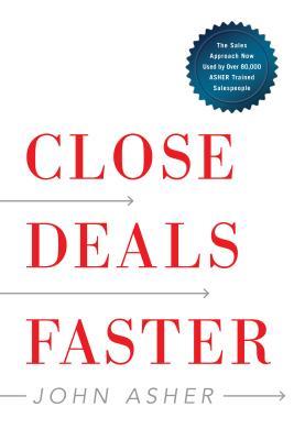 Close Deals Faster: The 15 Shortcuts of the Asher Sales Method