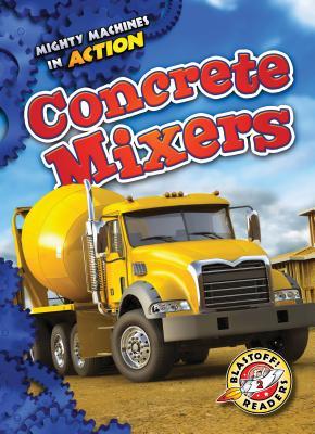 Concrete Mixers (Mighty Machines in Action)