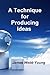 A Technique for Producing Ideas by James Webb Young