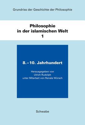 Grundriss Der Geschichte Der Philosophie / Philosophie in Der Islamischen Welt / 8. - 10. Jahrhundert (German Edition)