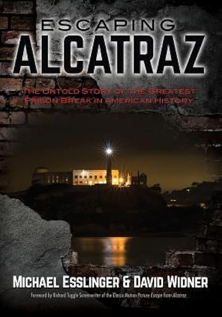Escaping Alcatraz: The Untold Story of the Greatest Prison Break in American History