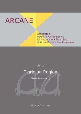 Associated Regional Chronologies for the Ancient Near East and the Eastern Mediterranean: Tigridian Region (Arcane)