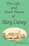 The Life and Hard Times of Mary Caney