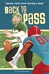 Back to Pass: A Choose Your Path Football Book (Choose to Win) Back to Pass: A Choose Your Path Football Book (Choose to Win)