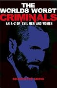 The World's Worst Criminals: An A-Z of Evil Men and Women