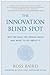 The Innovation Blind Spot: Why We Back the Wrong Ideas And What to Do about It