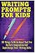 Writing Prompts for Kids: 1...