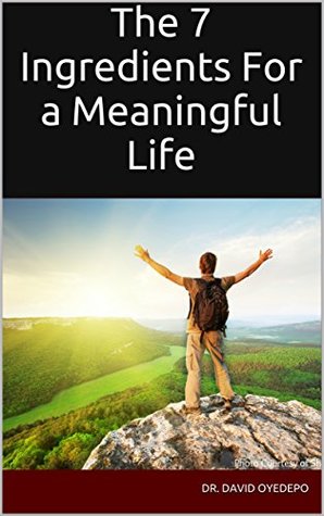 The 7 Ingredients For a Meaningful Life (Kindle Edition)