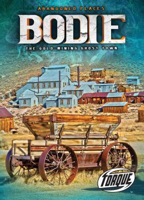 Bodie: The Gold-mining Ghost Town (Abandoned Places)