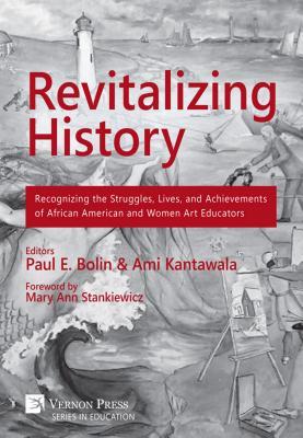 Revitalizing History: Recognizing the Struggles, Lives, and Achievements of African American and Women Art Educators