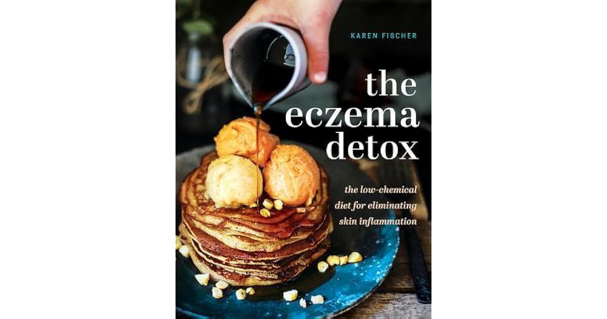 The Eczema Detox The lowchemical diet for eliminating skin