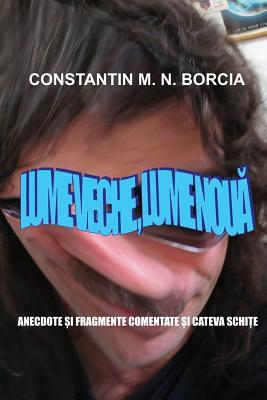 Lume veche, lume noua: Anecdote si fragmente comentate si cateva schite (Romanian Edition)
