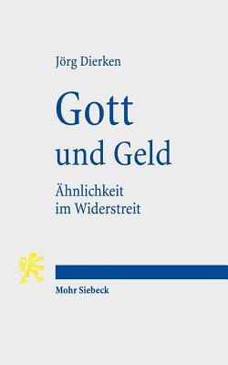 Gott Und Geld: Ahnlichkeit Im Widerstreit (German Edition)