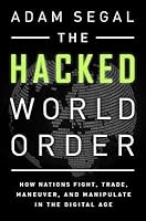 The Hacked World Order: How Nations Fight, Trade, Maneuver, and Manipulate in the Digital Age