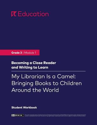 Grade 3: Module 1: My Librarian Is a Camel: How Books Are Brought to Children Around the World, Student Workbook (First Edition)
