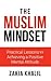 The Muslim Mindset: Practical Lessons in Achieving a Positive Mental Attitude