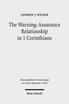 The Warning-Assurance Relationship in 1 Corinthians (Wissenschaftliche Untersuchungen Zum Neuen Testament 2. Reihe)
