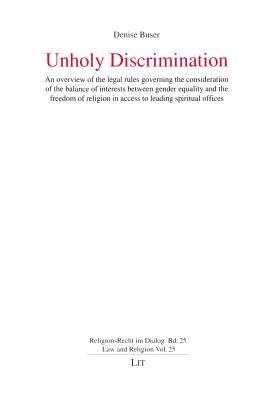 Unholy Discrimination: An overview on the legal rules governing the consideration of the balance of interests between gender equality and the freedom ... offices (25) (ReligionsRecht im Dialog)