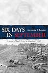 Six Days in September: A Novel of Lee's Army in Maryland, 1862 Six Days in September: A Novel of Lee's Army in Maryland, 1862