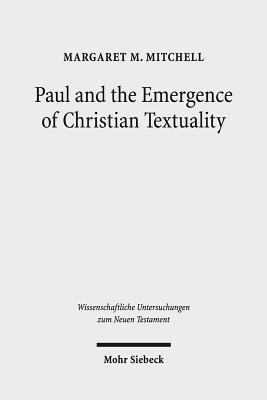 Paul and the Emergence of Christian Textuality: Early Christian Literary Culture in Context. Collected Essays, Volume 1 (Wissenschaftliche Untersuchungen Zum Neuen Testament)
