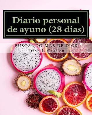 Diario personal de ayuno (28 Dias): Buscando mas de Dios (ayuno y oracion) (Spanish Edition)