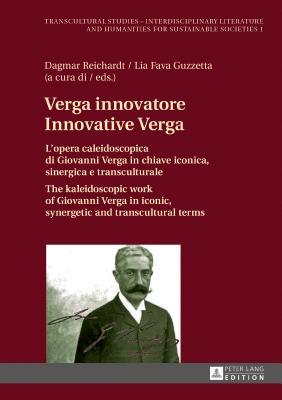 Verga innovatore / Innovative Verga: L’opera caleidoscopica di Giovanni Verga in chiave iconica, sinergica e transculturale / The kaleidoscopic work ... Societies) (English and Italian Edition)