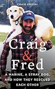 Craig & Fred: A Marine, A Stray Dog, and How They Rescued Each Other