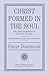 Christ Formed in the Soul: ...