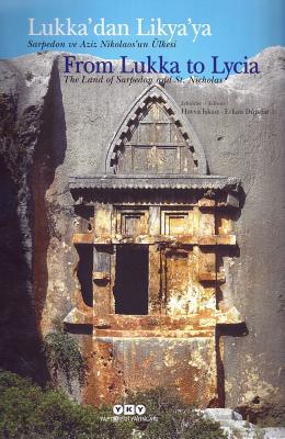 Lukka'dan Likya'ya / from Lukka to Lycia: Sarpedon Ve Aziz Nikolaos'un Ulkesi / the Land of Sarpedon and St. Nicholas (English and Turkish Edition)