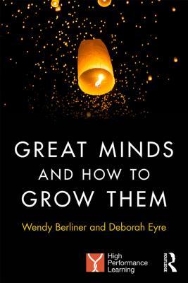 Great Minds and How to Grow Them: High Performance Learning (ebook)