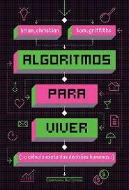 Algoritmos Para Viver. A Ciência Exata das Decisões Humanas